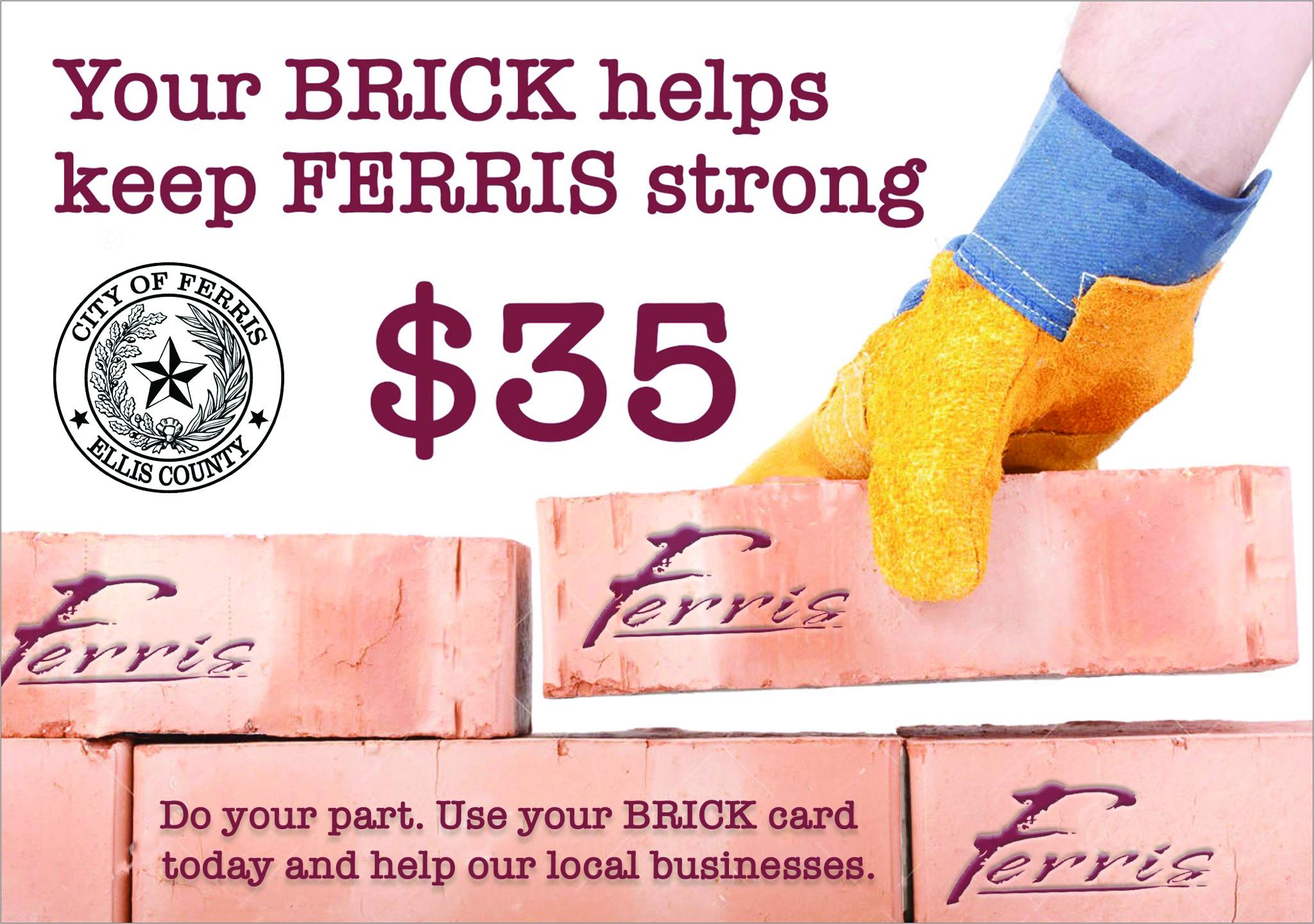 If you shop at a store where the card is not taken, you can still be reimbursed as outlined on the back of the card. Just mail the brick card and the receipt to Ferris City Hall, 100 Town Plaza, Ferris, TX 75125, and the city will reimburse you for $35 of the cost on the receipt.