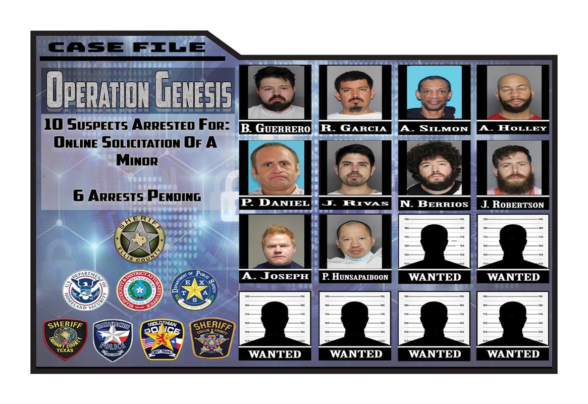 The operation was called Operation Genesis because it was a first of its kind in Ellis County and one that many agencies took part in.  As Sheriff Norman stated in a press conference held May 28, “We will actively pursue those who target our children.” 10 individuals have been arrested and the remaining 6 are being actively pursued.